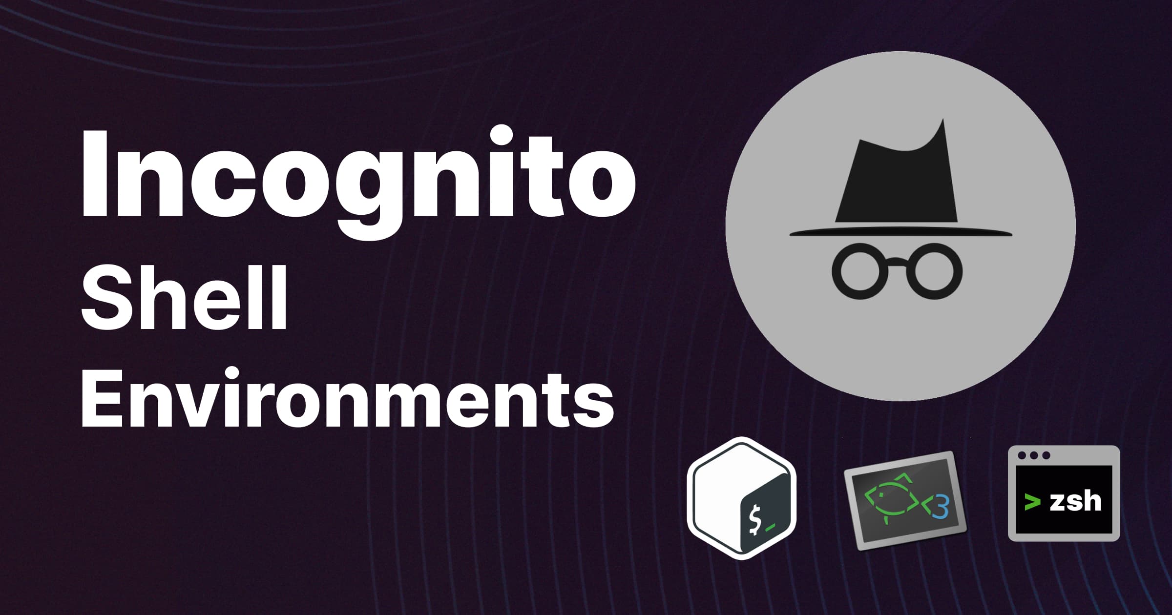 Incognito Mode for Shell Environments