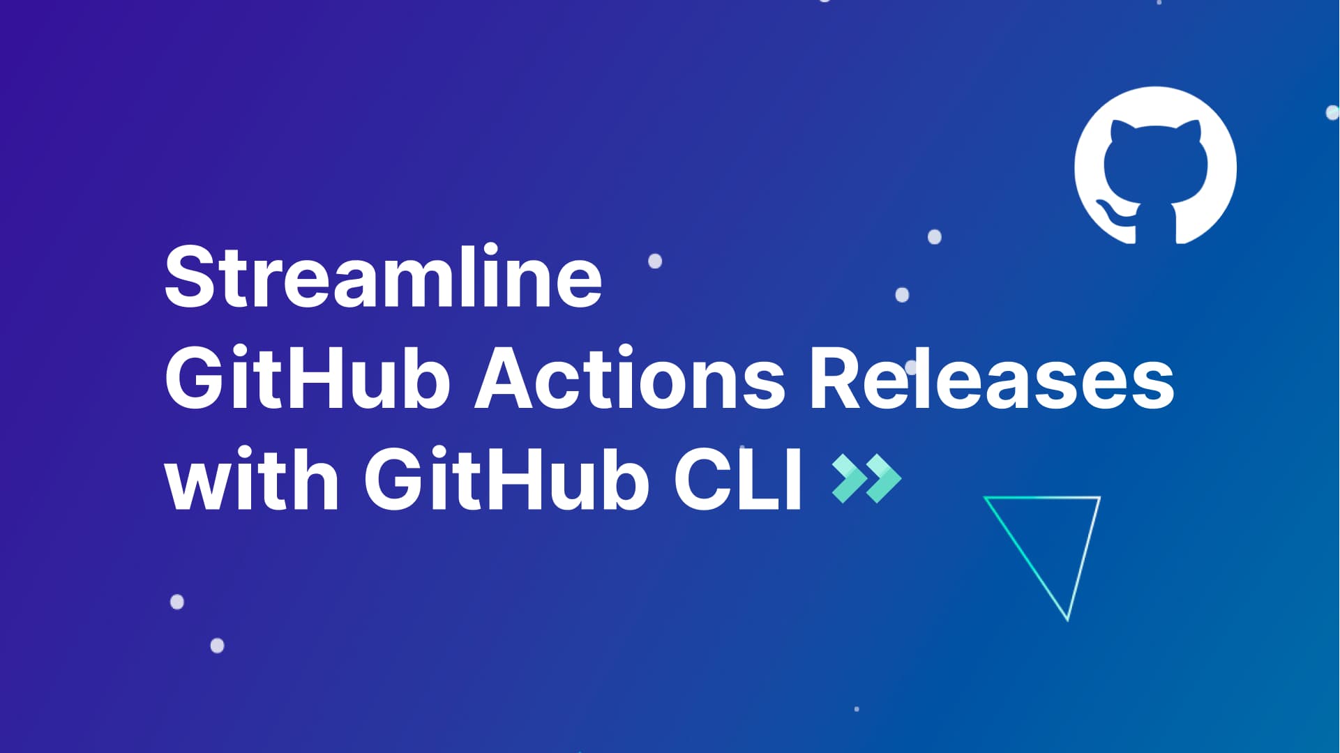 Streamline Github Actions Releases with Github CLI